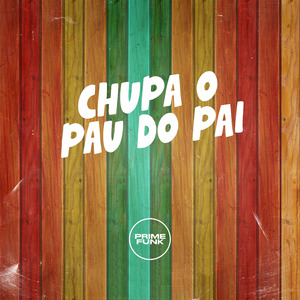 Chupa o Pau do Pai