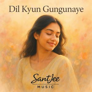 Dil Kyun Gungunaye