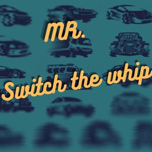 Mr. Switch the Whip