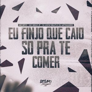 Eu Finjo Que Caio Só pra Te Comer