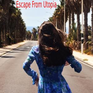 Escape From Utopia