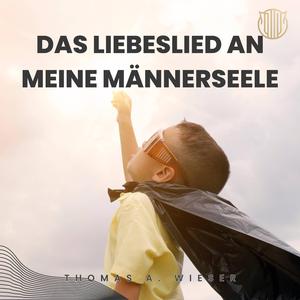 Das Liebeslied an meiner Männerseele