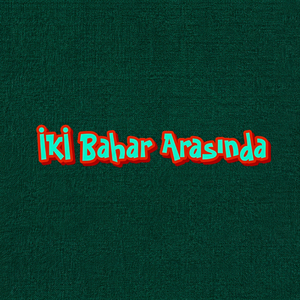 İki Bahar Arasında