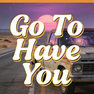Go To Have You