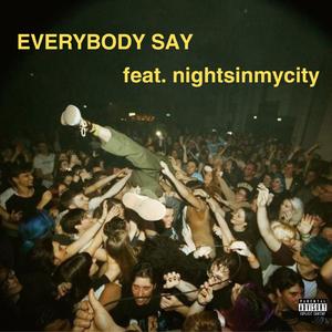 EVERYBODY SAY (feat. nightsinmycity)