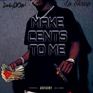 Make Cents To Me (feat. Lu Skrap)