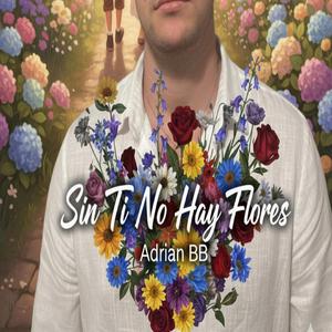 Sin ti no hay flores