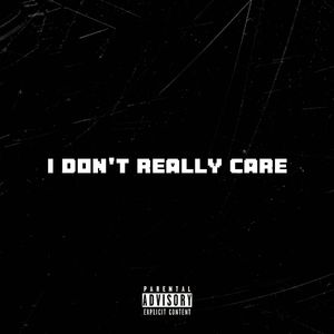 I Don't Really Care