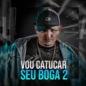Vou Catucar Seu Boga 2