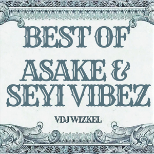 Best of Asake & Seyi Vibez (feat. Asake, Seyi Vibez & DJ Wizkel)