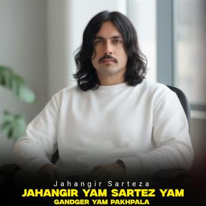 Jahangir Yam Sartez Yam Gandger Yam Pakhpala (Pashto Song) (feat. Jahangir Sarteza)