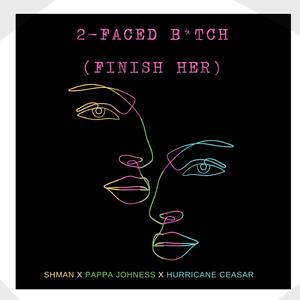 2 Faced ***** (feat. Shman & Hurricane Ceasar) (FINISH HER)