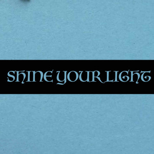 SHINE YOUR LIGHT