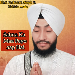 Sabna Ka Ma peyo aap hai by Bhai Jaskaran Singh Ji
