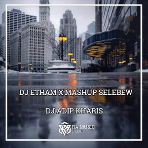 DJ ETHAM X MASHUP SELEBEW