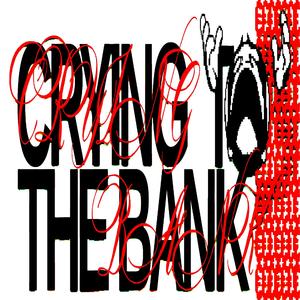 CRYING TO THE BANK