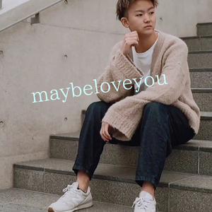 Maybe love you