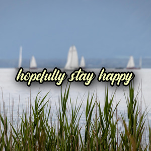 Hopefully Stay Happy