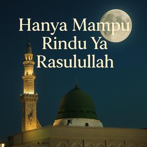 Hanya Mampu Rindu Ya Rasulullah