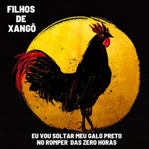 Eu Vou Soltar Meu Galo Preto No Romper Das Zero Horas