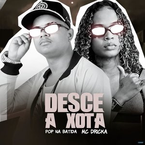 Desce a Xota (feat. Mc Dricka)