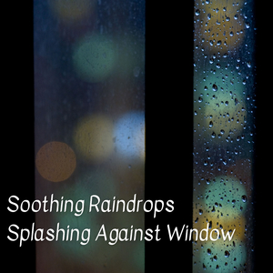 Soothing Raindrops Splashing Against Window - 2 Hours