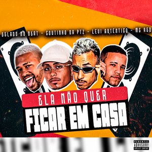 Ela Não Quer Ficar em Casa (feat. Gelado No Beat & Levi Autentico)