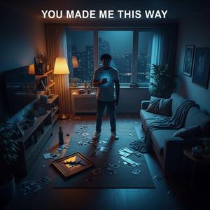 You Made Me This Way
