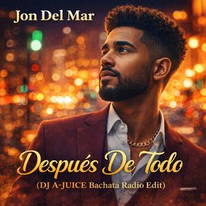 Después De Todo (feat. Jon Del Mar) (DJ A-JUICE Bachata Radio Edit)