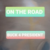 Buck 4 President - On The Road