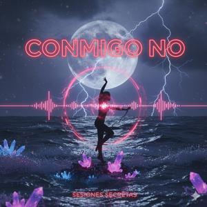 conmigo no
