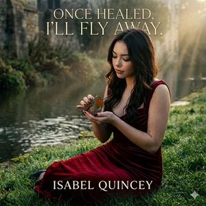 Once Healed, I'll Fly Away (feat. Isabel Quincey)