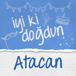 Doğum Günün Kutlu Olsun Atacan