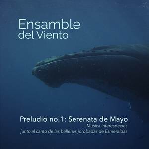 Preludio No. 1: Serenata de Mayo (Música interespecies junto al canto de las ballenas jorobadas)