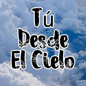 TU DESDE EL CIELO
