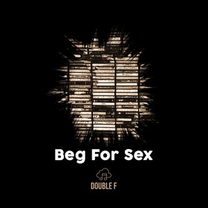 Beg For Sex (Original mix)