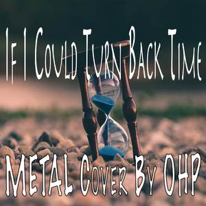 If I Could Turn Back Time (Metal Cover)