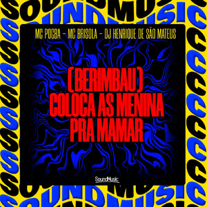 [BERIMBAU] COLOCA AS MENINA PRA MAMAR