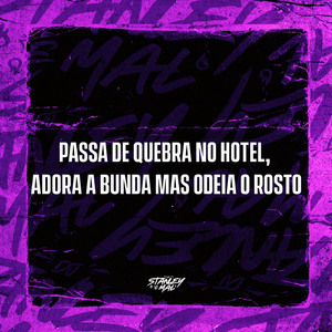 Passa de quebra no Hotel, Adora a Bunda mas odeia o Rosto