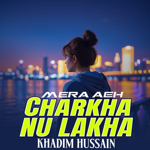 Mera Aeh Charkha Nu Lakha