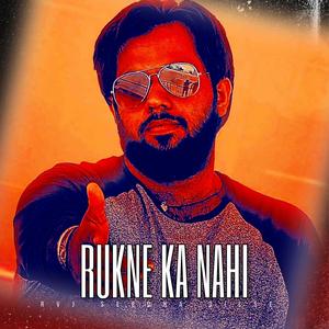 RUKNE KA NAHI