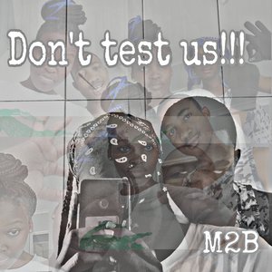 Don't Test Us!!!