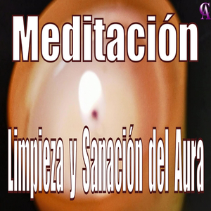 Meditación. Limpieza y Sanación del Aura.
