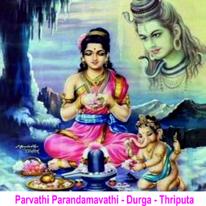Parvathi Parandamavathi - Durga - Thriputa