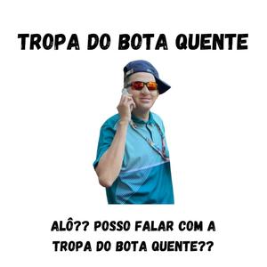 Tropa Do Bota Quente