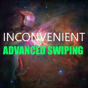 Inconvenient Advanced Swiping
