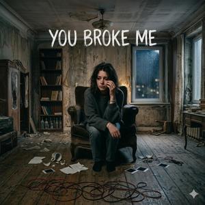 U broke me