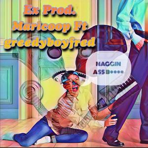 Naggin ass B (feat. Greedyboyfred)