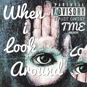 When i Look Around