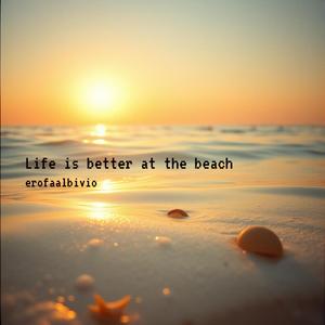Life is better at the beach (feat. erofaalbivio)